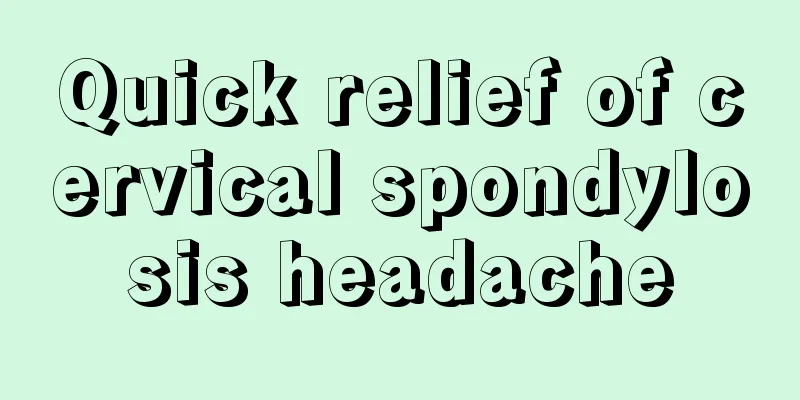 Quick relief of cervical spondylosis headache