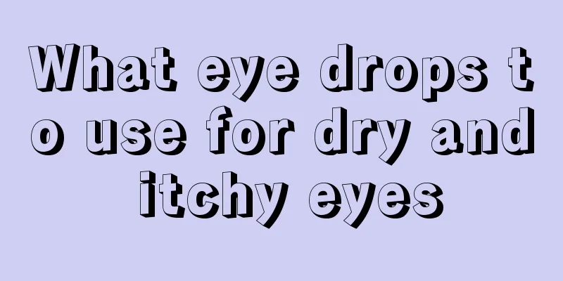 What eye drops to use for dry and itchy eyes