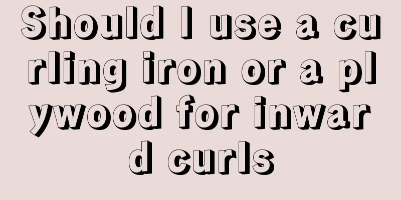 Should I use a curling iron or a plywood for inward curls