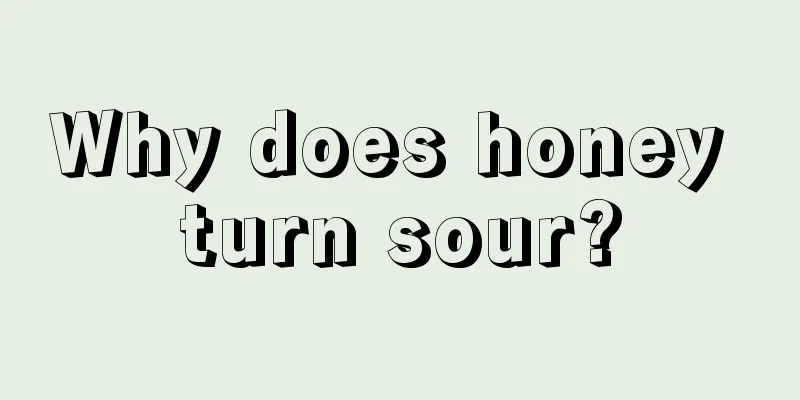 Why does honey turn sour?