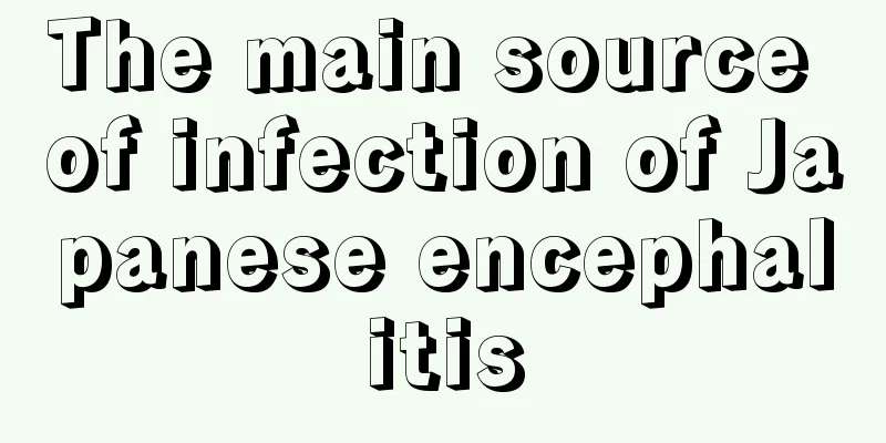 The main source of infection of Japanese encephalitis
