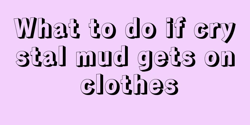 What to do if crystal mud gets on clothes