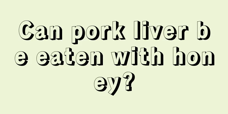 Can pork liver be eaten with honey?