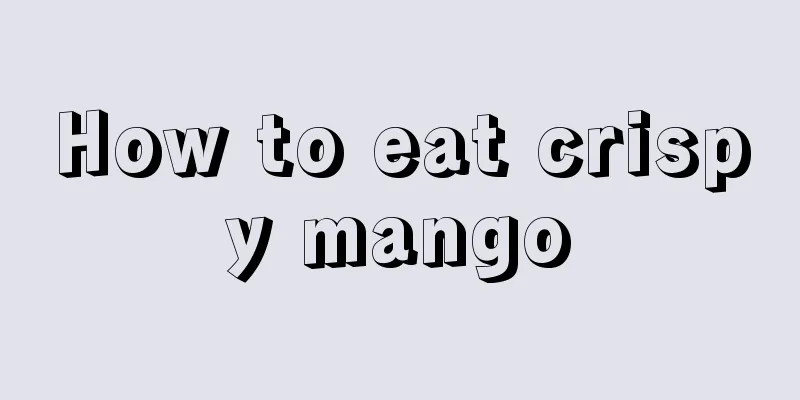 How to eat crispy mango