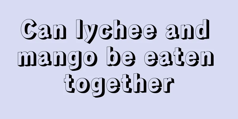 Can lychee and mango be eaten together