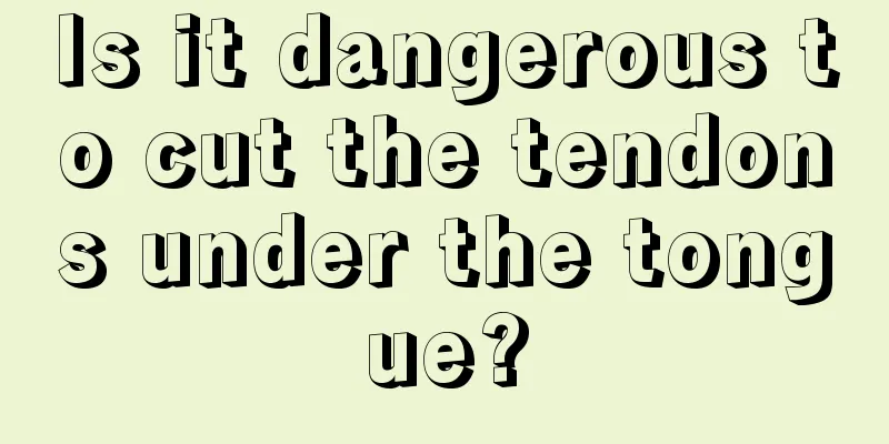 Is it dangerous to cut the tendons under the tongue?