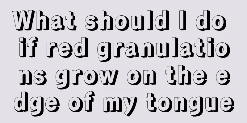 What should I do if red granulations grow on the edge of my tongue
