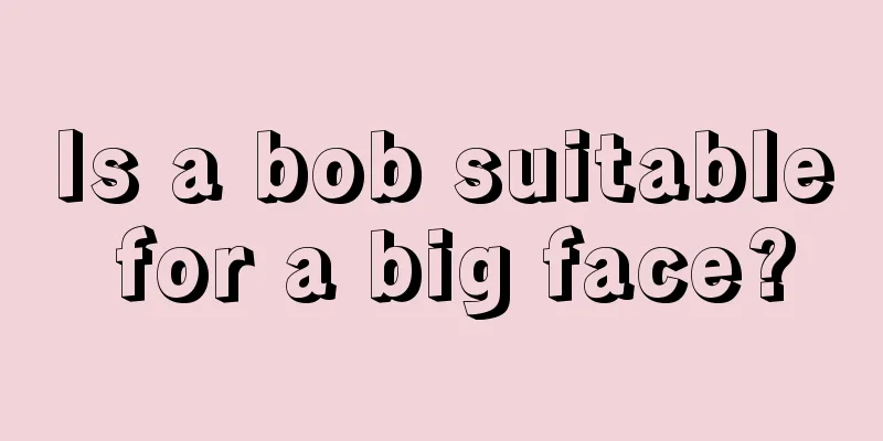 Is a bob suitable for a big face?