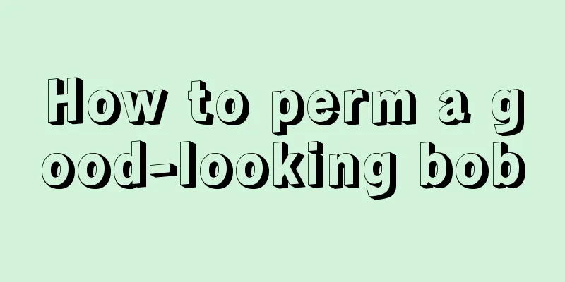 How to perm a good-looking bob