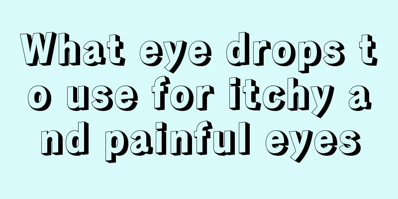 What eye drops to use for itchy and painful eyes