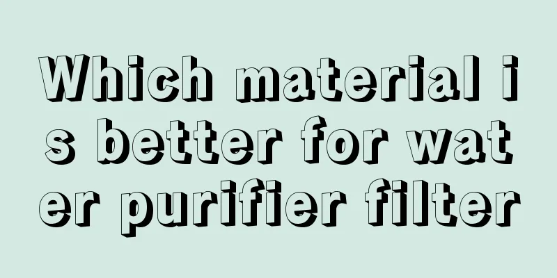 Which material is better for water purifier filter