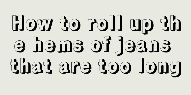 How to roll up the hems of jeans that are too long