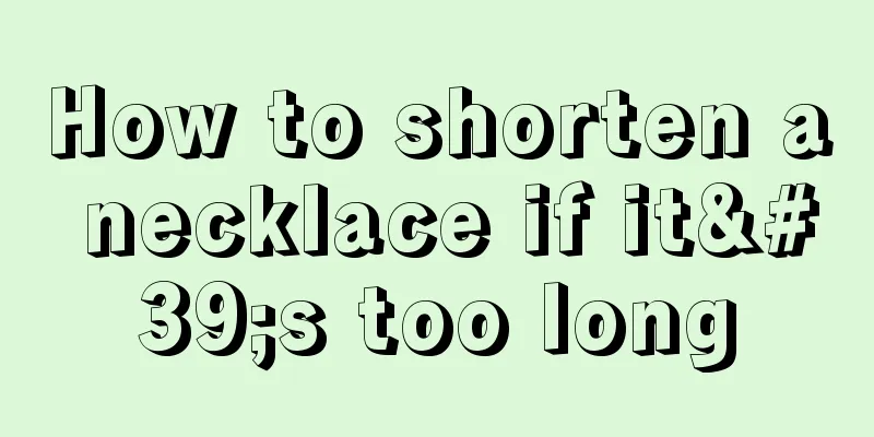 How to shorten a necklace if it's too long