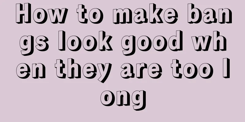 How to make bangs look good when they are too long