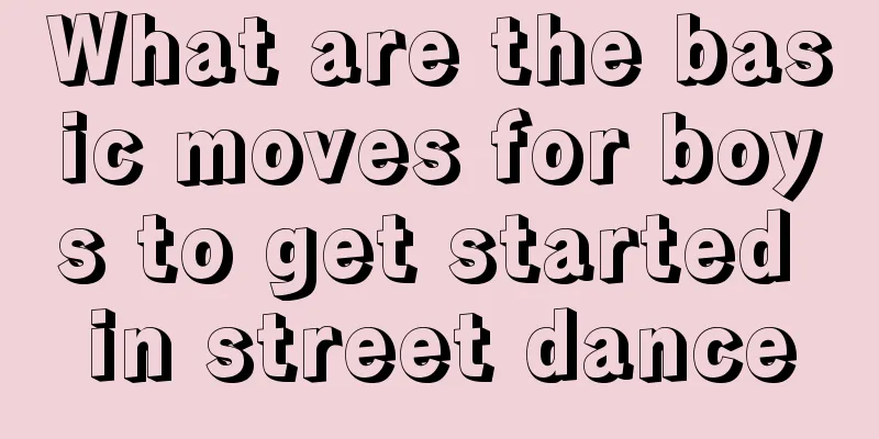 What are the basic moves for boys to get started in street dance