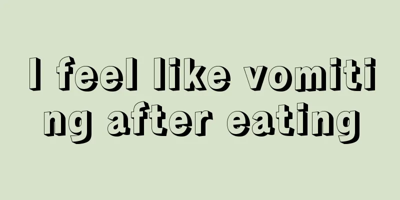 I feel like vomiting after eating