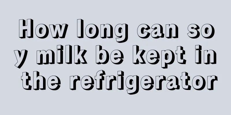 How long can soy milk be kept in the refrigerator