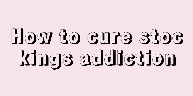 How to cure stockings addiction