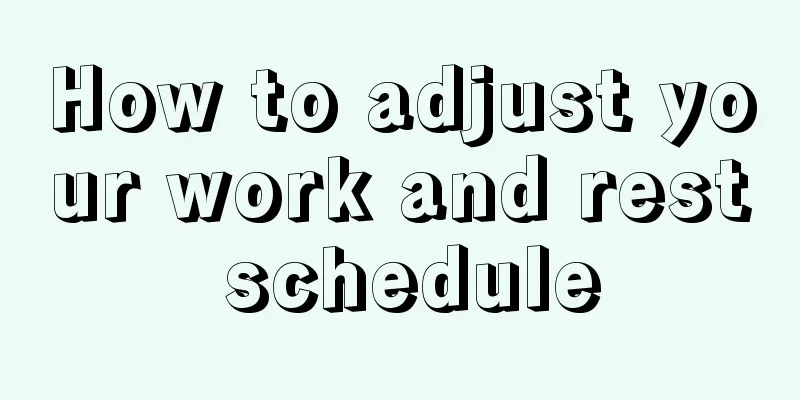 How to adjust your work and rest schedule