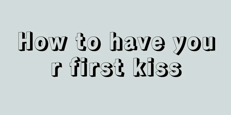 How to have your first kiss