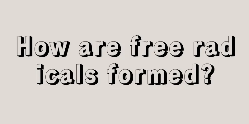 How are free radicals formed?
