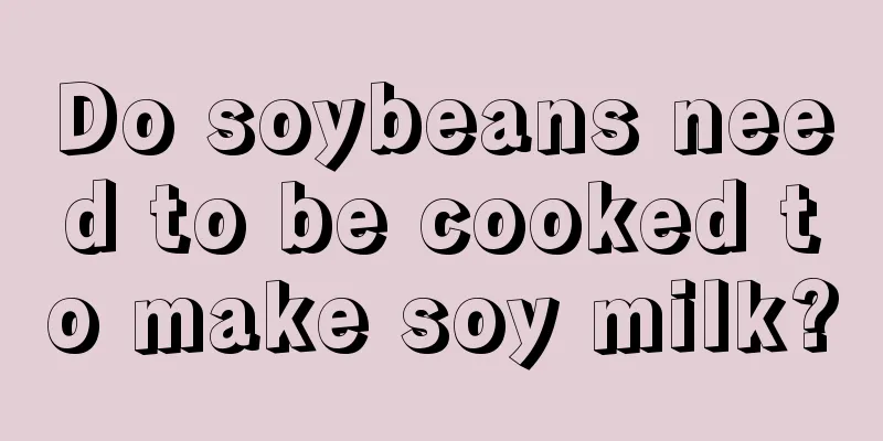 Do soybeans need to be cooked to make soy milk?