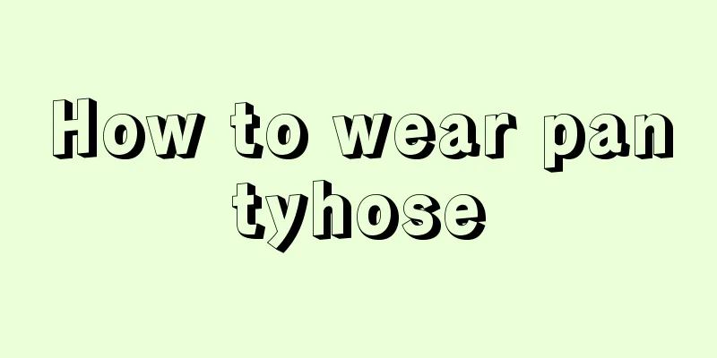 How to wear pantyhose