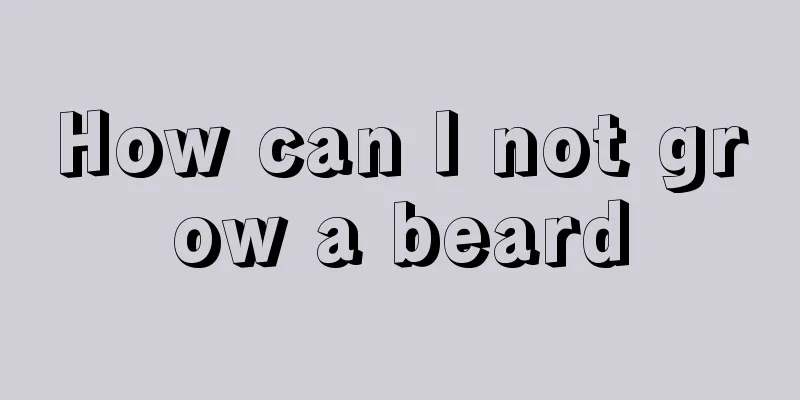 How can I not grow a beard
