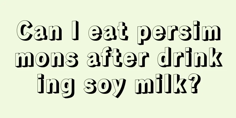 Can I eat persimmons after drinking soy milk?