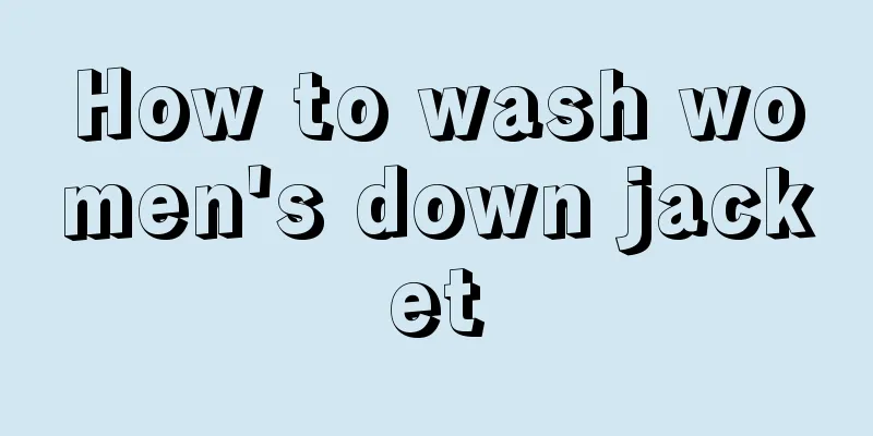 How to wash women's down jacket