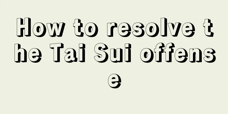 How to resolve the Tai Sui offense