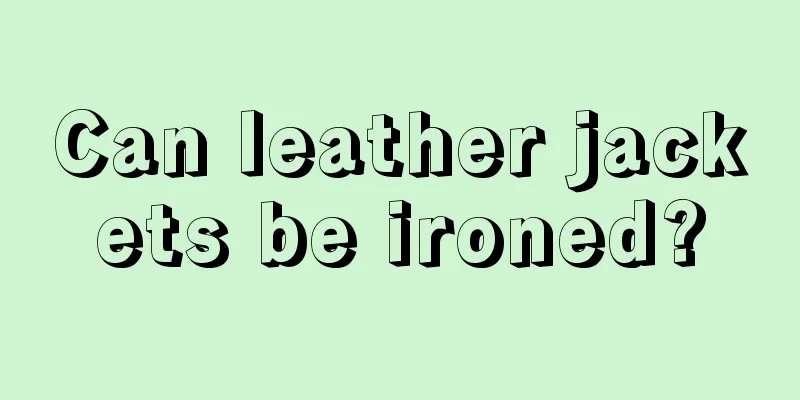 Can leather jackets be ironed?