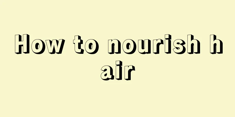 How to nourish hair