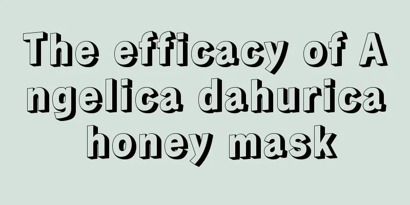 The efficacy of Angelica dahurica honey mask