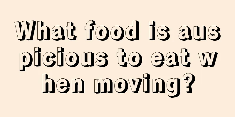 What food is auspicious to eat when moving?