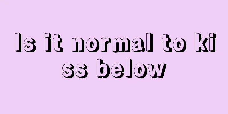 Is it normal to kiss below