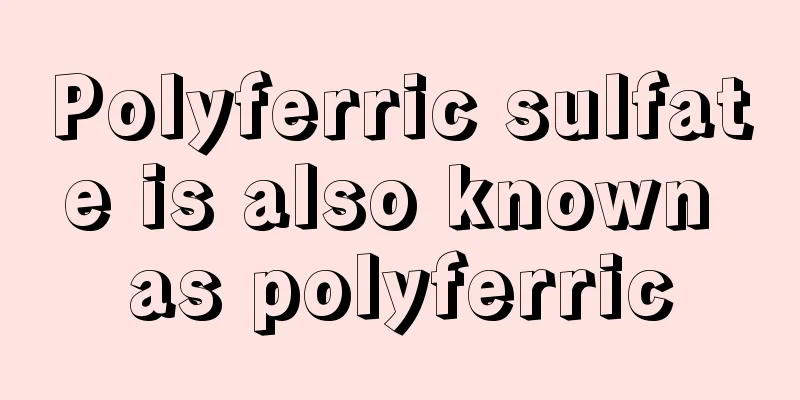 Polyferric sulfate is also known as polyferric