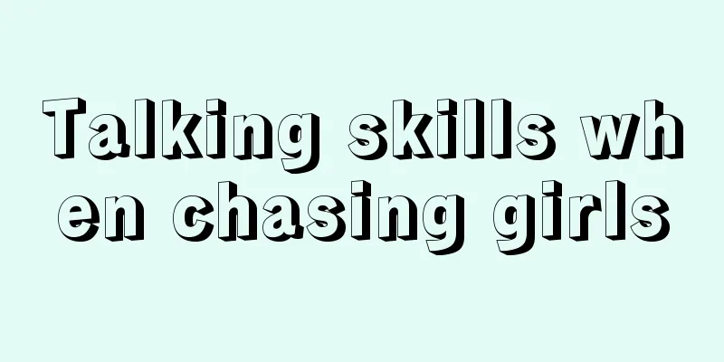 Talking skills when chasing girls