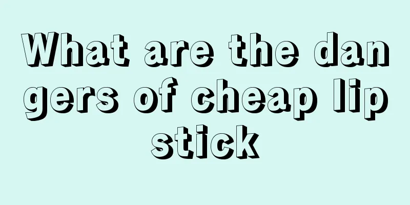 What are the dangers of cheap lipstick