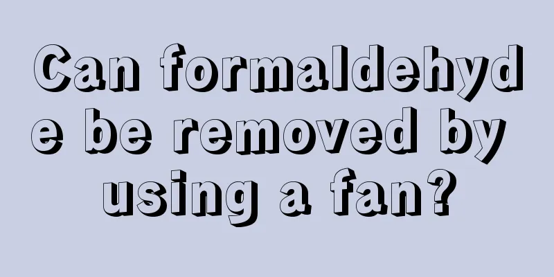 Can formaldehyde be removed by using a fan?