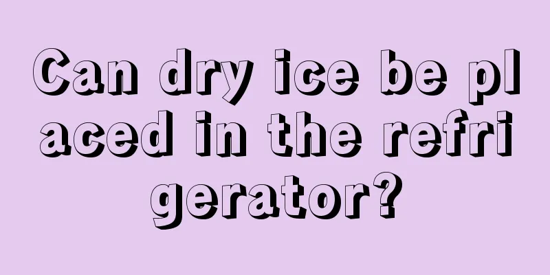 Can dry ice be placed in the refrigerator?