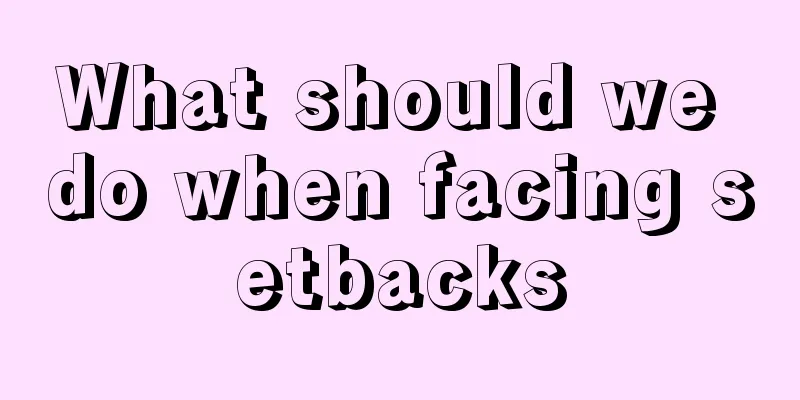 What should we do when facing setbacks