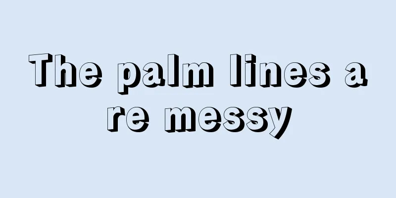 The palm lines are messy