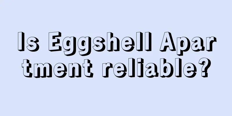 Is Eggshell Apartment reliable?