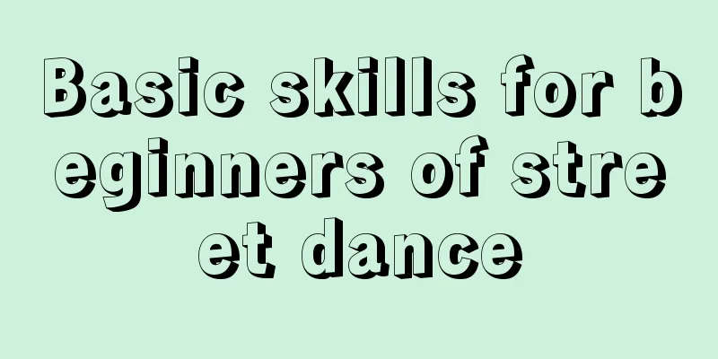 Basic skills for beginners of street dance