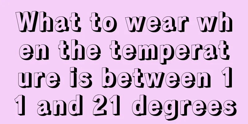 What to wear when the temperature is between 11 and 21 degrees