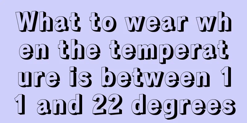 What to wear when the temperature is between 11 and 22 degrees