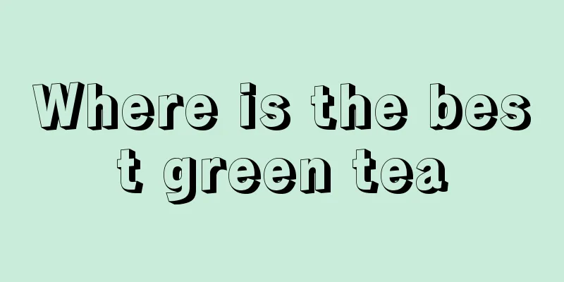 Where is the best green tea