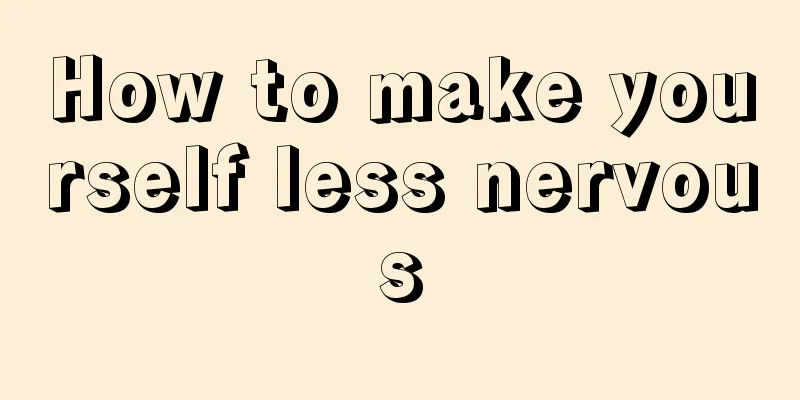 How to make yourself less nervous