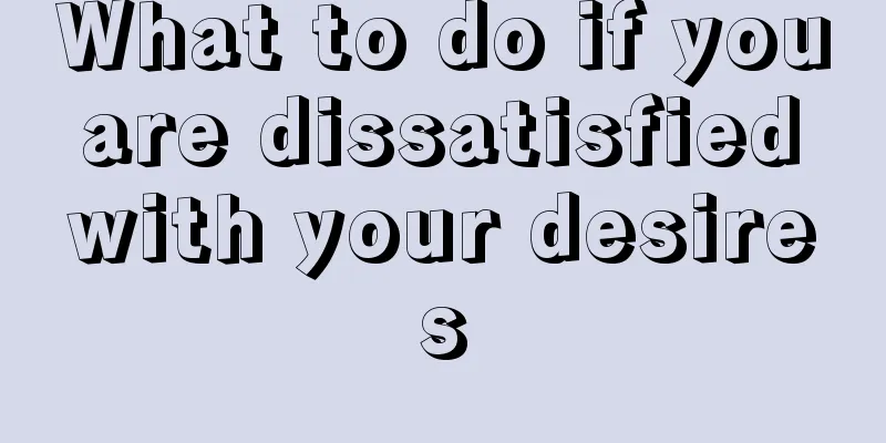 What to do if you are dissatisfied with your desires